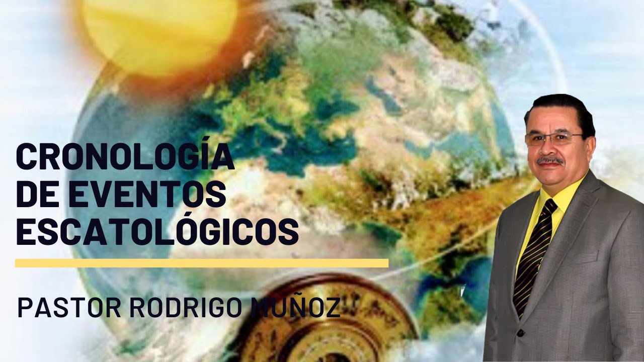 CRONOLOGÍA DE EVENTOS ESCATOLÓGICOS | PASTOR RODRIGO MUÑOZ |