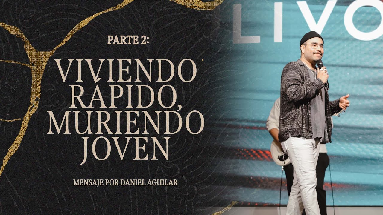 Viviendo Rapido, Muriendo Joven - Ps. Daniel Aguilar