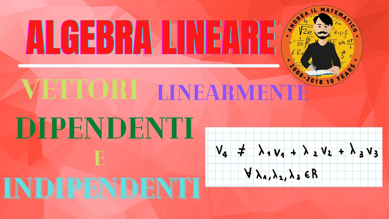 VETTORI LINEARMENTE DIPENDENTI E INDIPENDENTI - Algebra Lineare