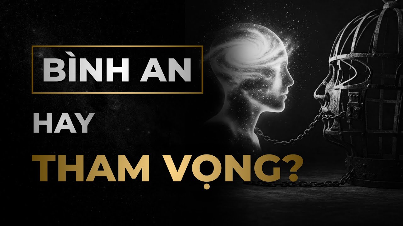 Đuổi theo Tham Vọng hay Tìm kiếm Bình An?