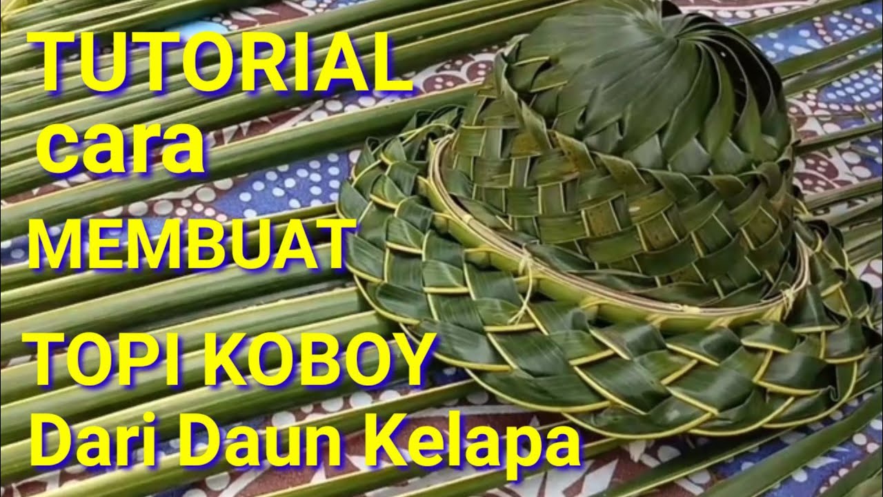 TUTORIAL CARA MBUAT TOPI KOBOY DARI DAUN KELAPA