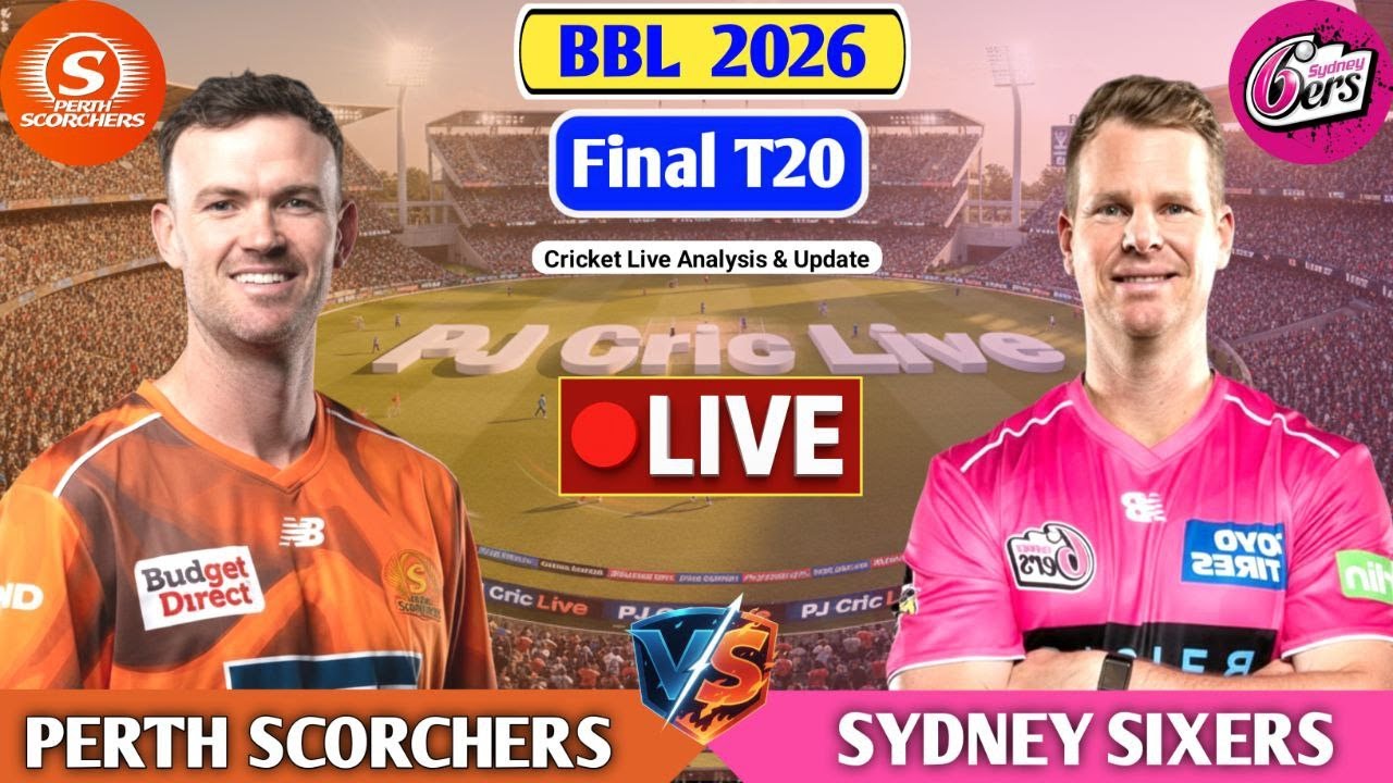 Perth Scorchers Vs Sydney Sixers Final T20 Match | Live Score & Commentary | BBL Live Match