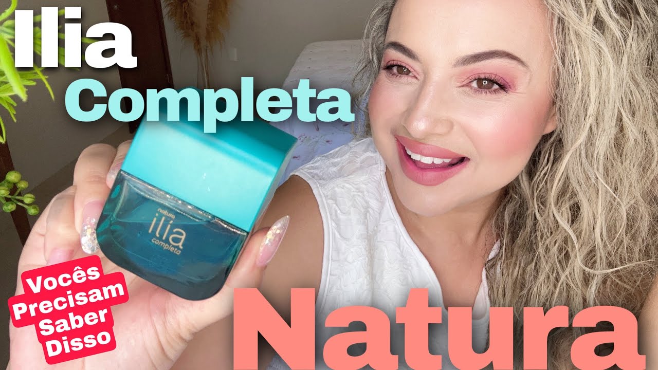Ilia Completa - Lançamento Natura