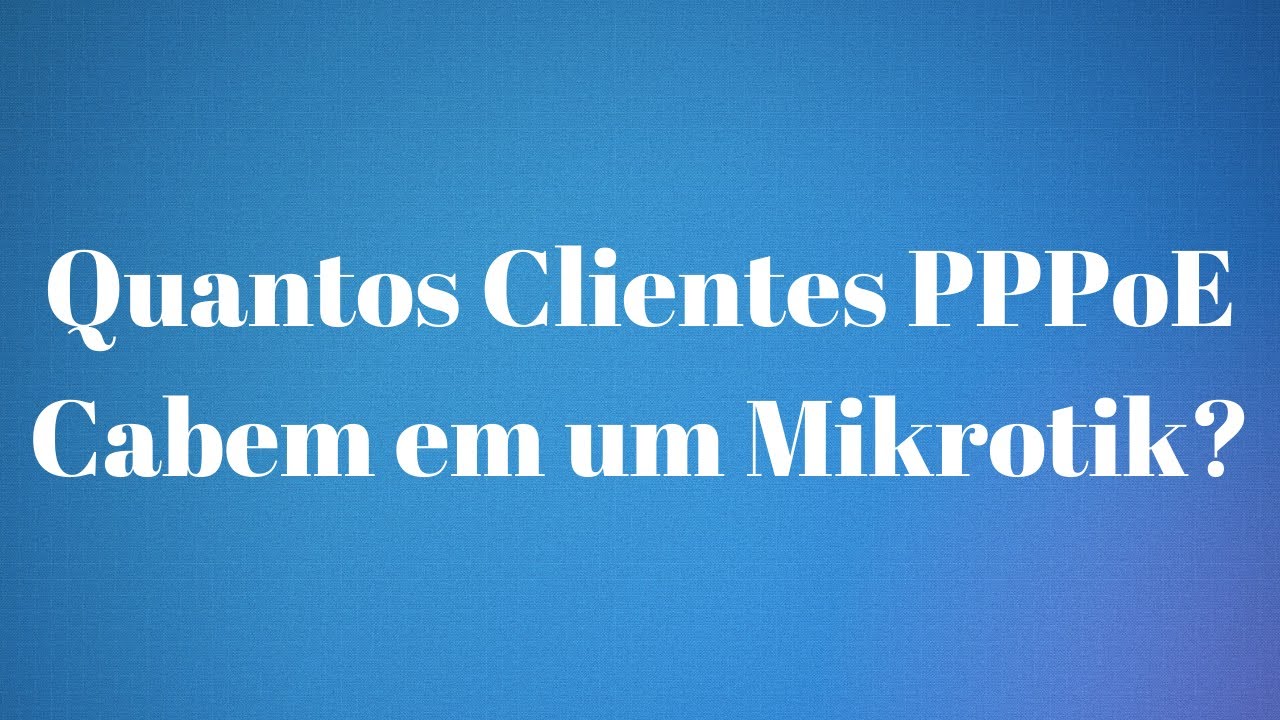 QUANTOS CLIENTES PPPOE CABEM EM UM MIKROTIK?