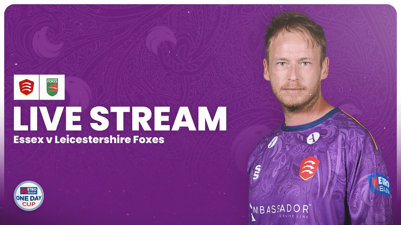 LIVE: Essex v Leicestershire Foxes | Metro Bank One Day Cup