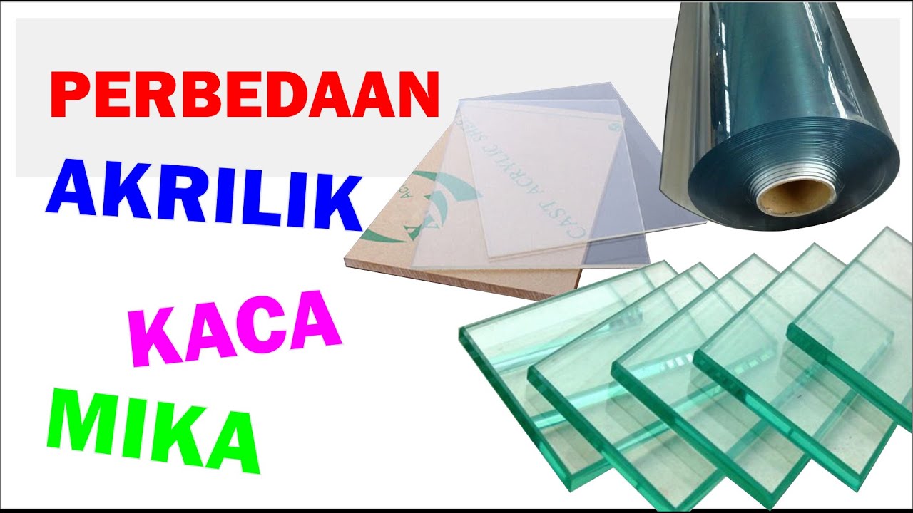 APA PERBEDAAN ANTARA AKRILIK, KACA, DAN MIKA ???