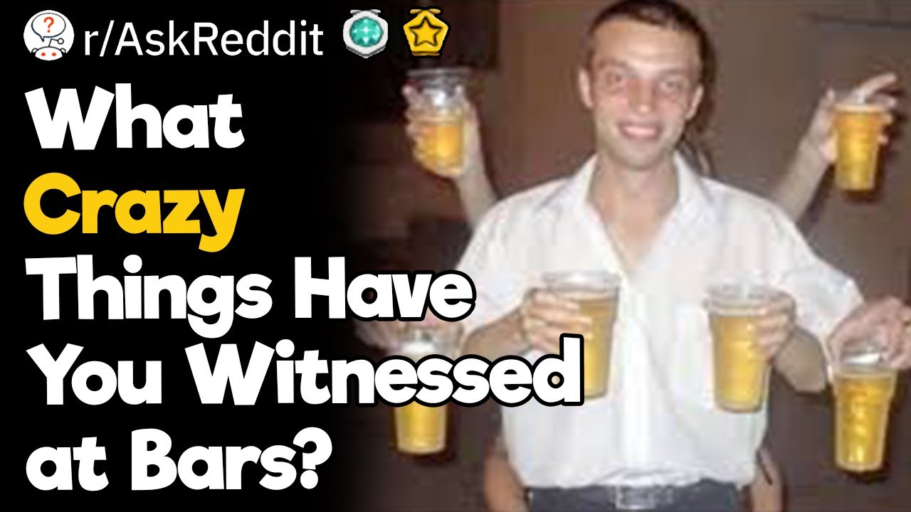 What Crazy Things Have You Witnessed at Bars?