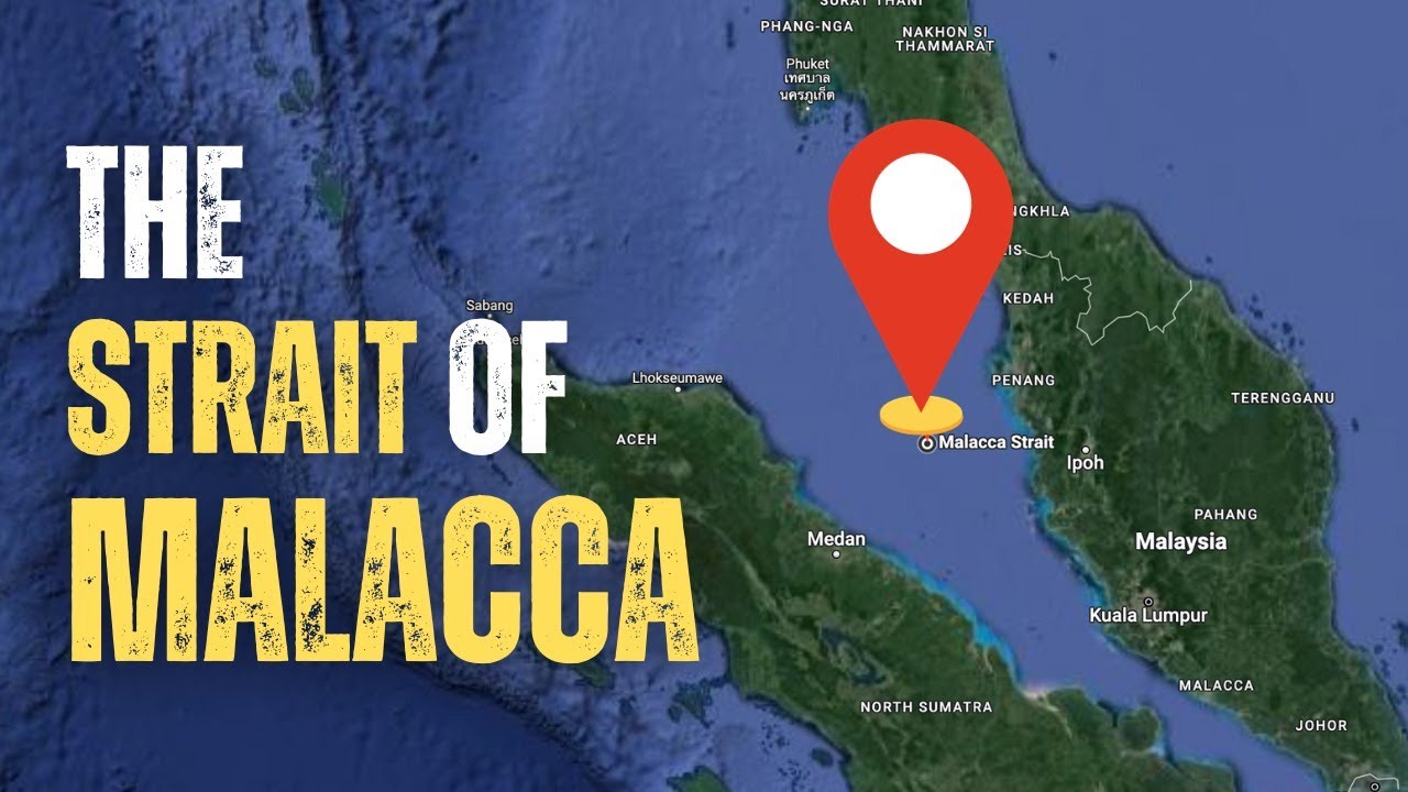Why is the Strait of Malacca Important? The Strategic Importance of Malacca Strait in World Affairs