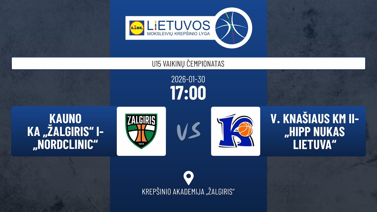 U15 vaikinų čempionatas: Kauno KA „Žalgiris“ I-„Nordclinic“ – V. Knašiaus KM II-„HiPP Nukas Lietuva“