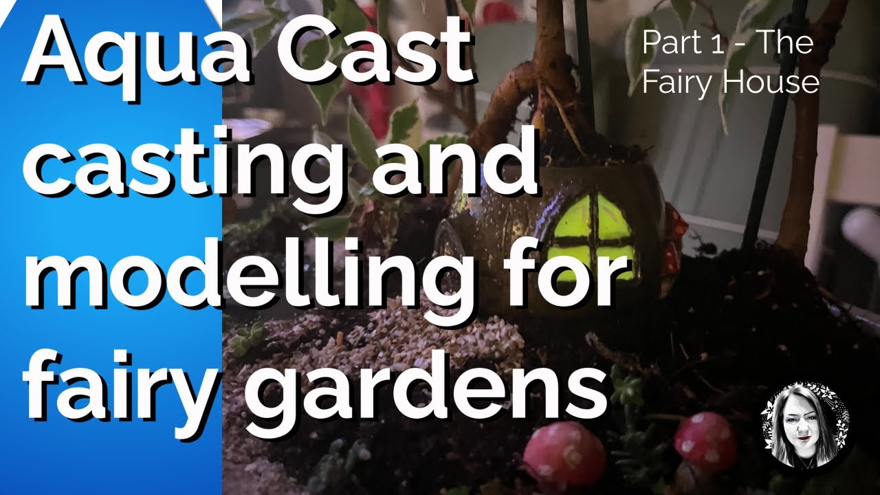 #53 Aqua Cast - Casting and Modelling for a Fairy Garden