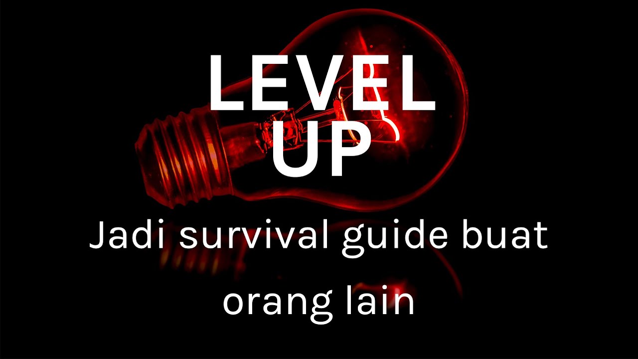 LEVEL UP! : Jadi survival guide buat orang lain || Podcast Indonesia