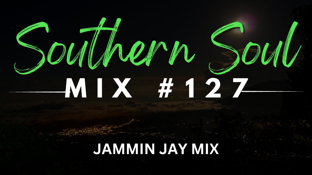 Southern Soul Mixtape #127