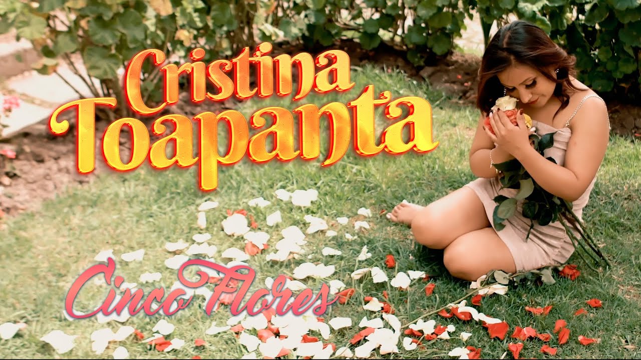 CRISTINA TOAPANTA - CINCO FLORES (Official Video)