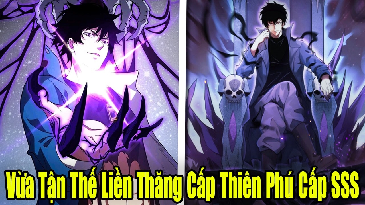 FULL BỘ | Vừa Tận Thế Liền Thăng Cấp Thiên Phú Cấp SSS | Review Truyện