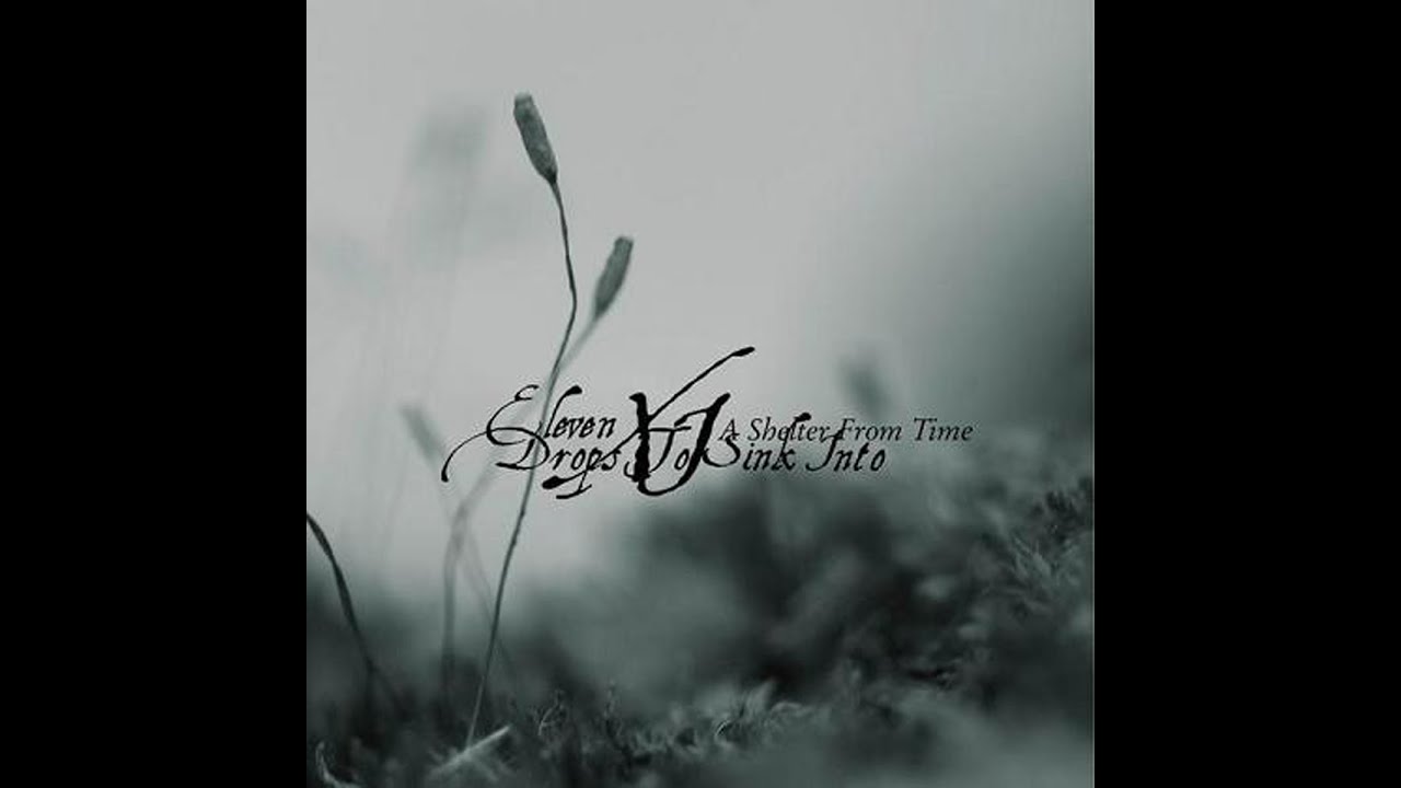 Eleven Drops to Sink Into - A Shelter From Time (FULL ALBUM 2008) DOOM DEATH METAL!! from Bulgaria