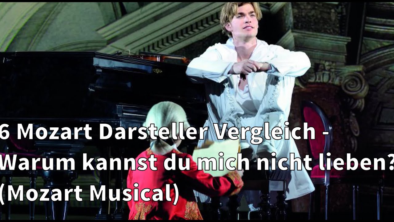6 Mozart Darsteller Vergleich - Warum kannst du mich nicht lieben? (Mozart! Musical)