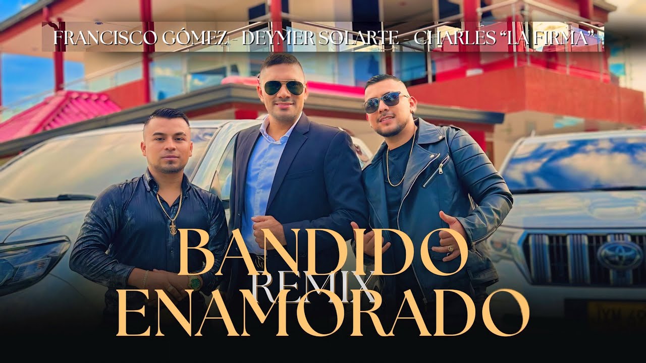 Bandido Enamorado (Remix)- Charles La firma Ft Francisco Gómez & Deymer Solarte