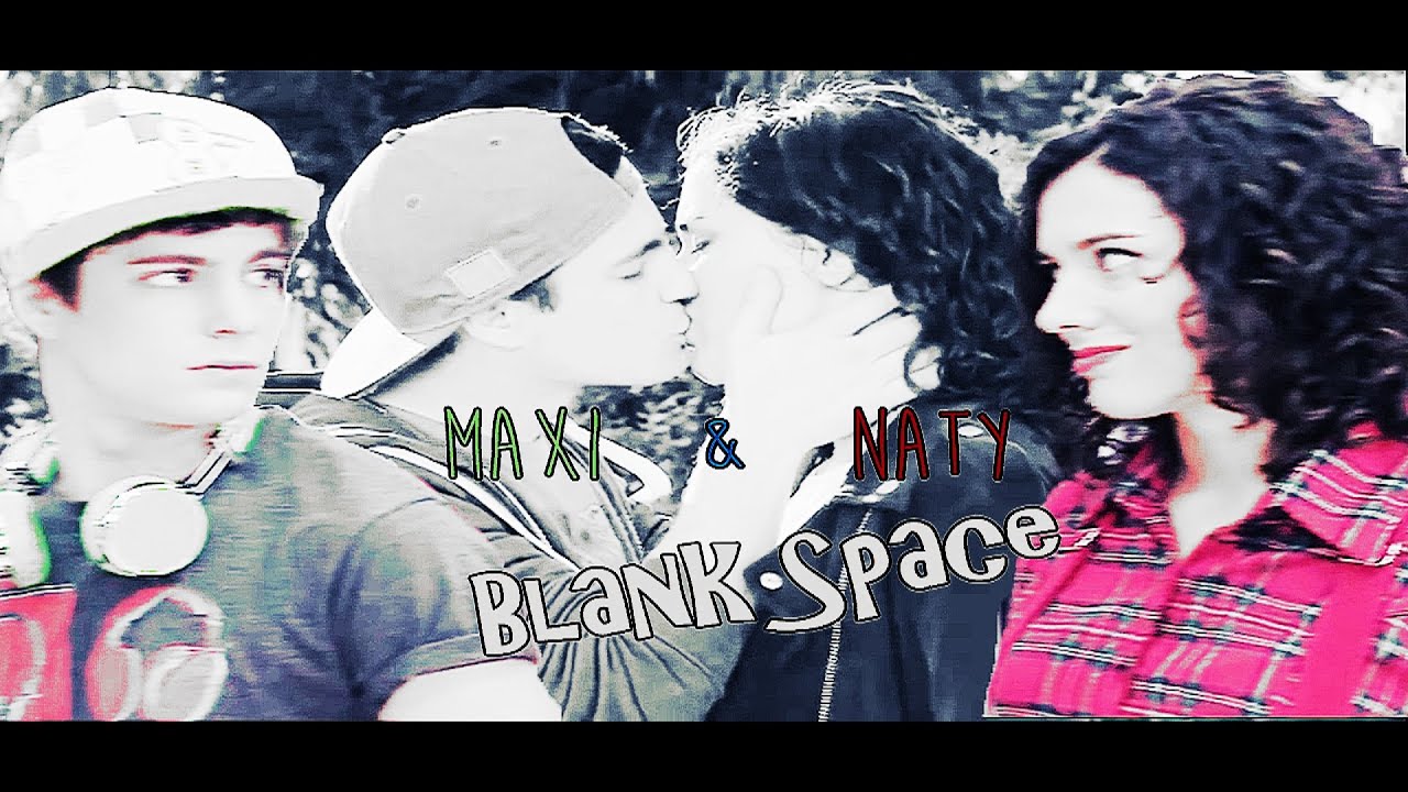 ●Maxi & Naty║Blank space