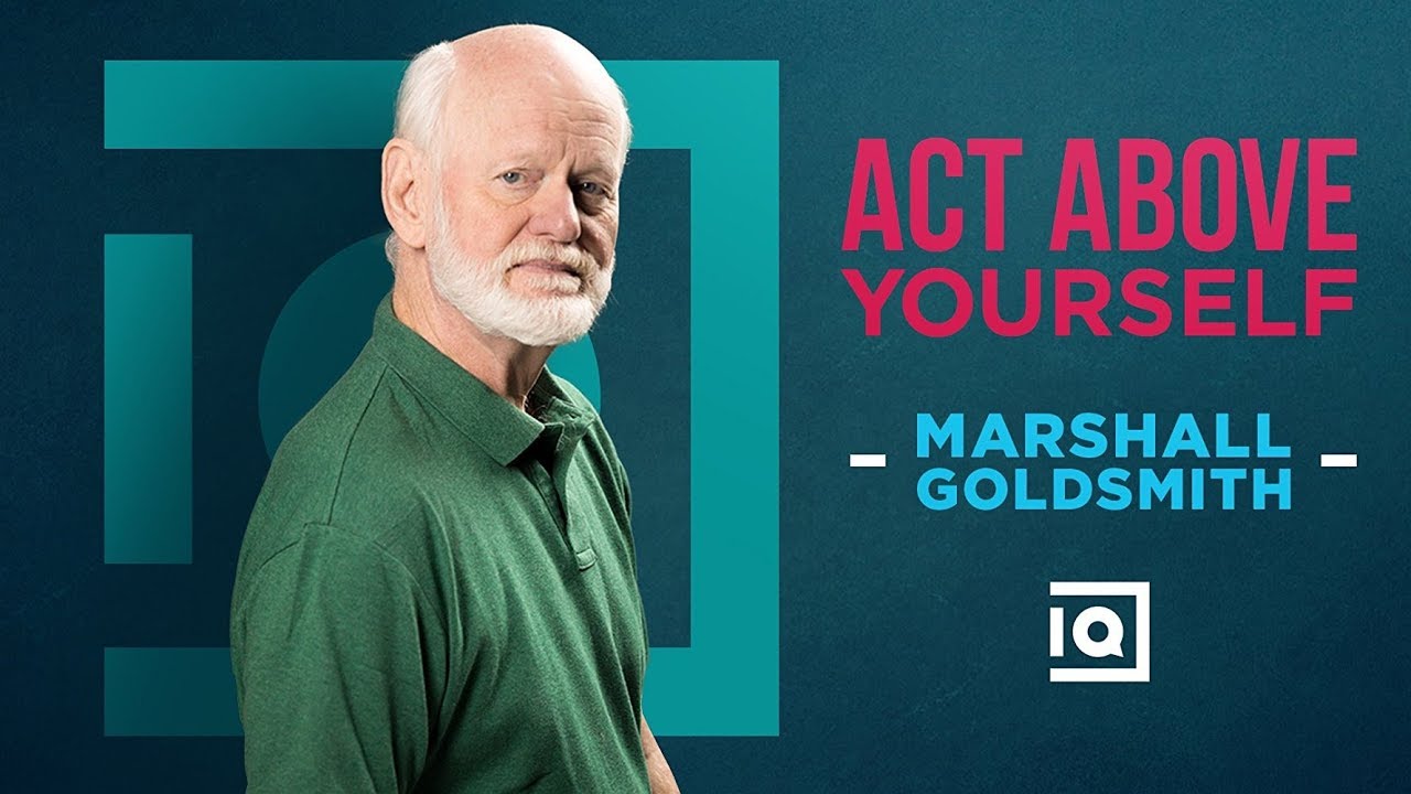 Act Above Yourself - Marshall Goldsmith | Inside Quest #54