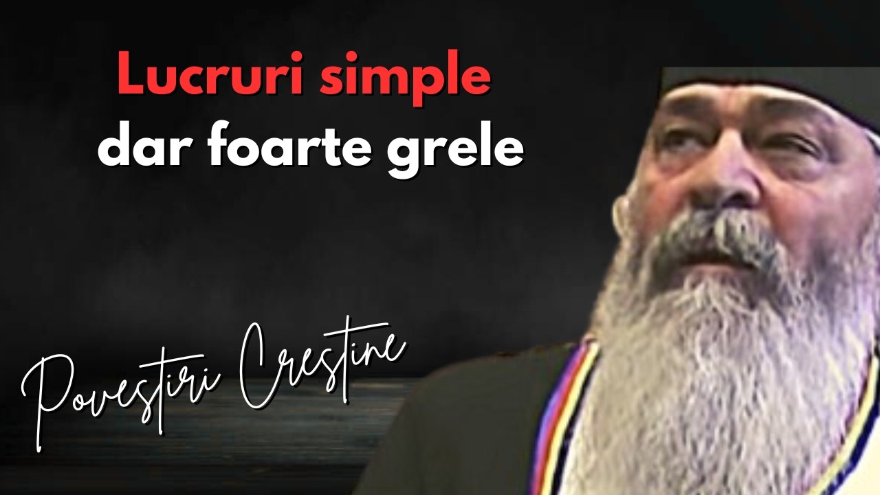 Lucruri simple dar extrem de grele! - părintele Calistrat Chifan, m. Vlădiceni, Iași