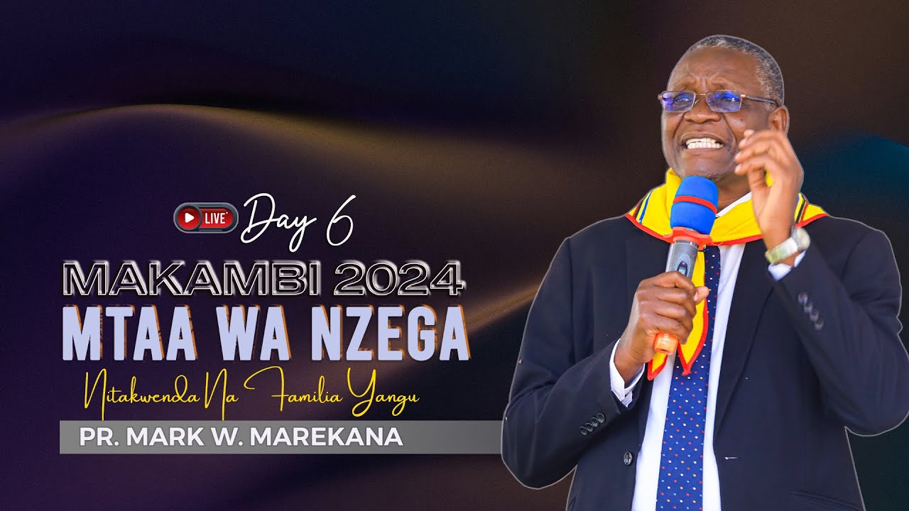 🔴LIVE:  DAY 6 || MAKAMBI MTAA WA NZEGA 2024 || PR. MARK MAREKANA