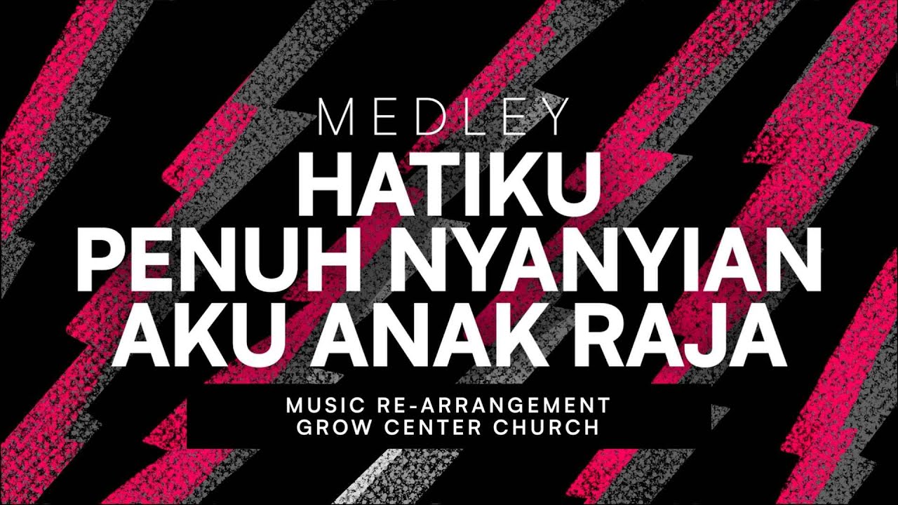 Hatiku Penuh Nyanyian medley Aku Anak Raja | Grow Center Church | Re-Arrangement