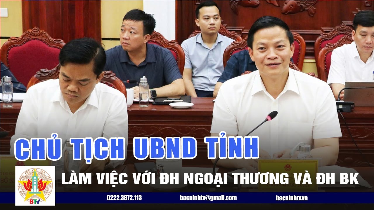 Chủ tịch UBND tỉnh Bắc Ninh làm việc với trường Đại học Ngoại Thương và Đại học Bách Khoa