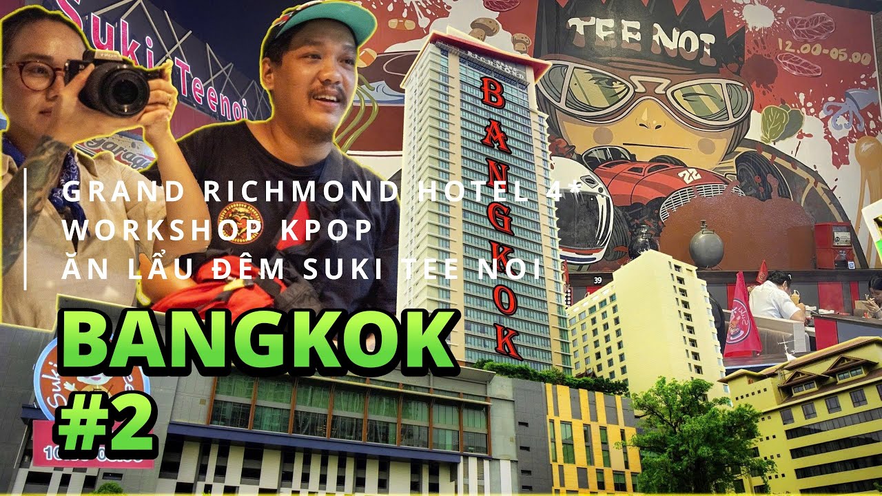 Du lịch Thái Lan Bangkok tự túc (Hotel 4* ở Bangkok - tập K-Pop với nghệ sĩ đến từ Mỹ - ăn lẩu đêm)