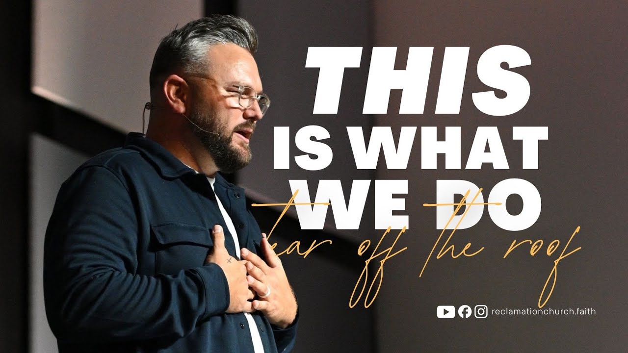 This is What We Do  |  Part 2: Tear Off the Roof  |  Pastor Rob Miller 