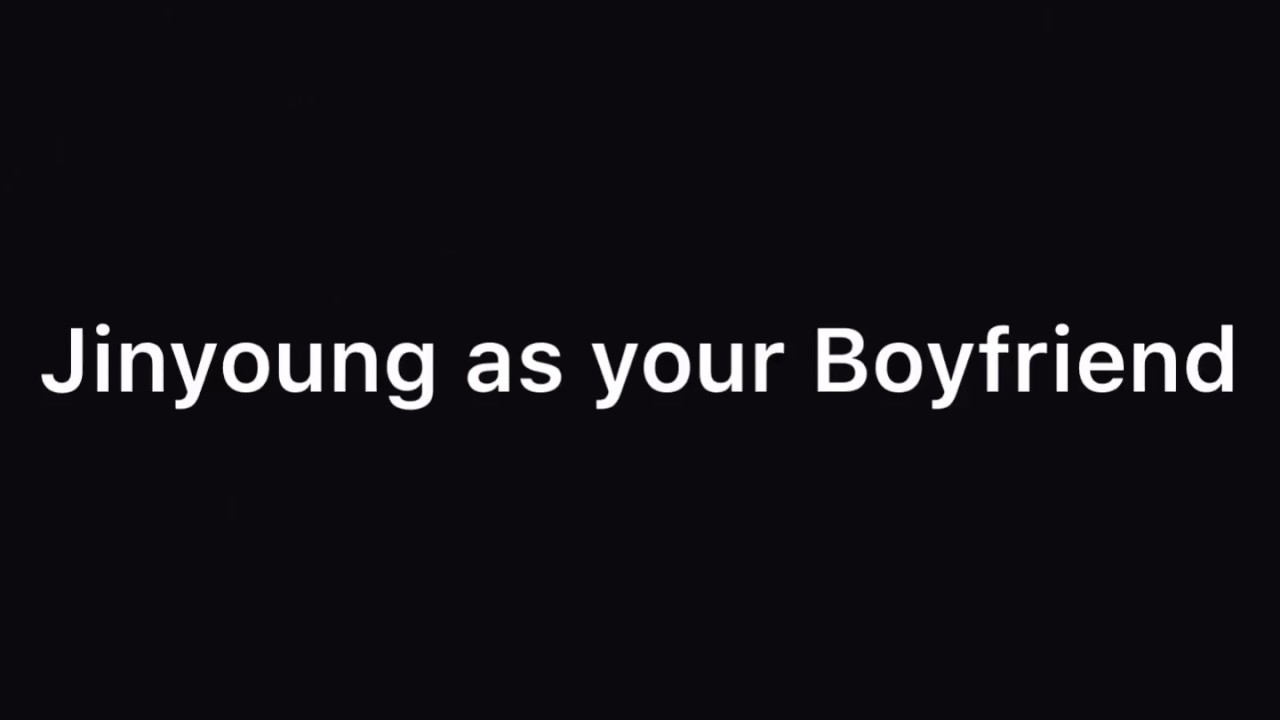 Jinyoung as your boyfriend