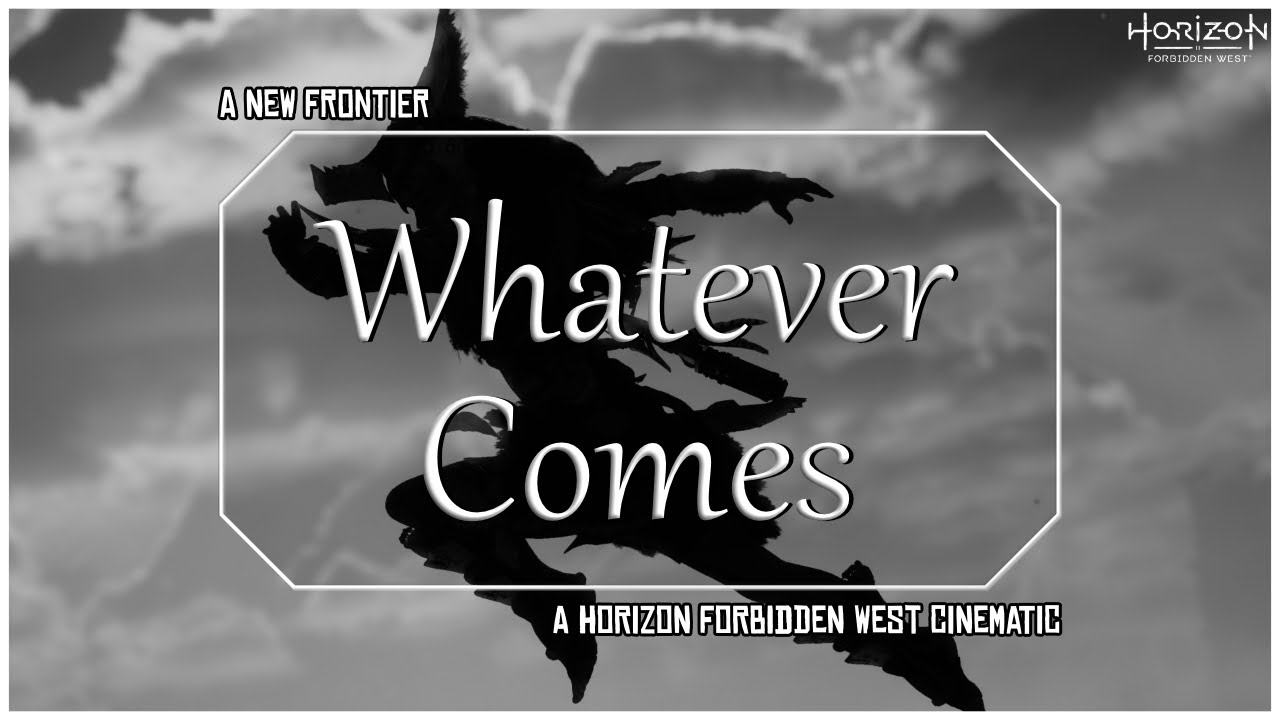 Whatever Comes || A Horizon Forbidden West Cinematic