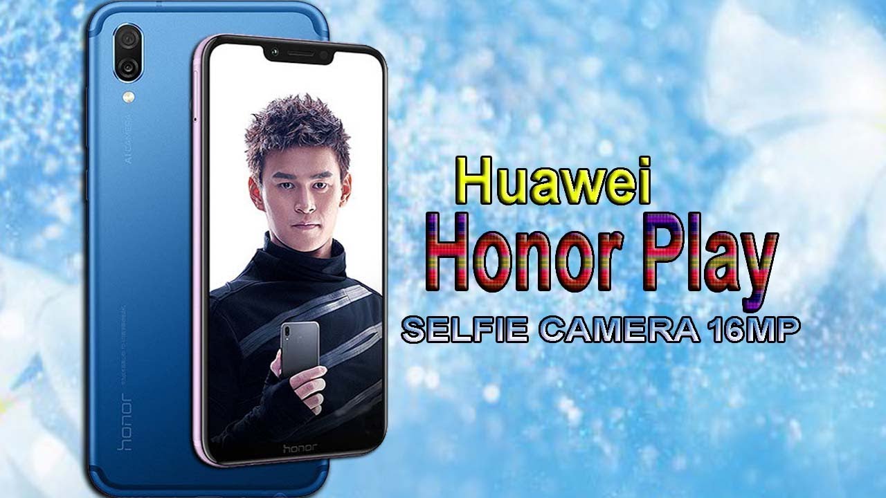 HUAWEI HONOR PLAY FIRST LOOK - Specifications, Features, Launch date, Camera, Display and More