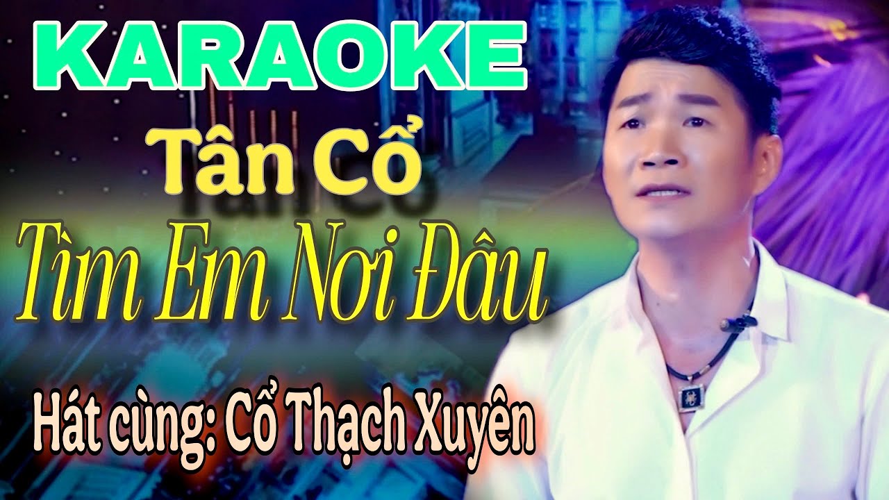 Karaoke TÌM EM NƠI ĐÂU ( Thiếu Đào ) Hát Với Cổ Thạch Xuyên