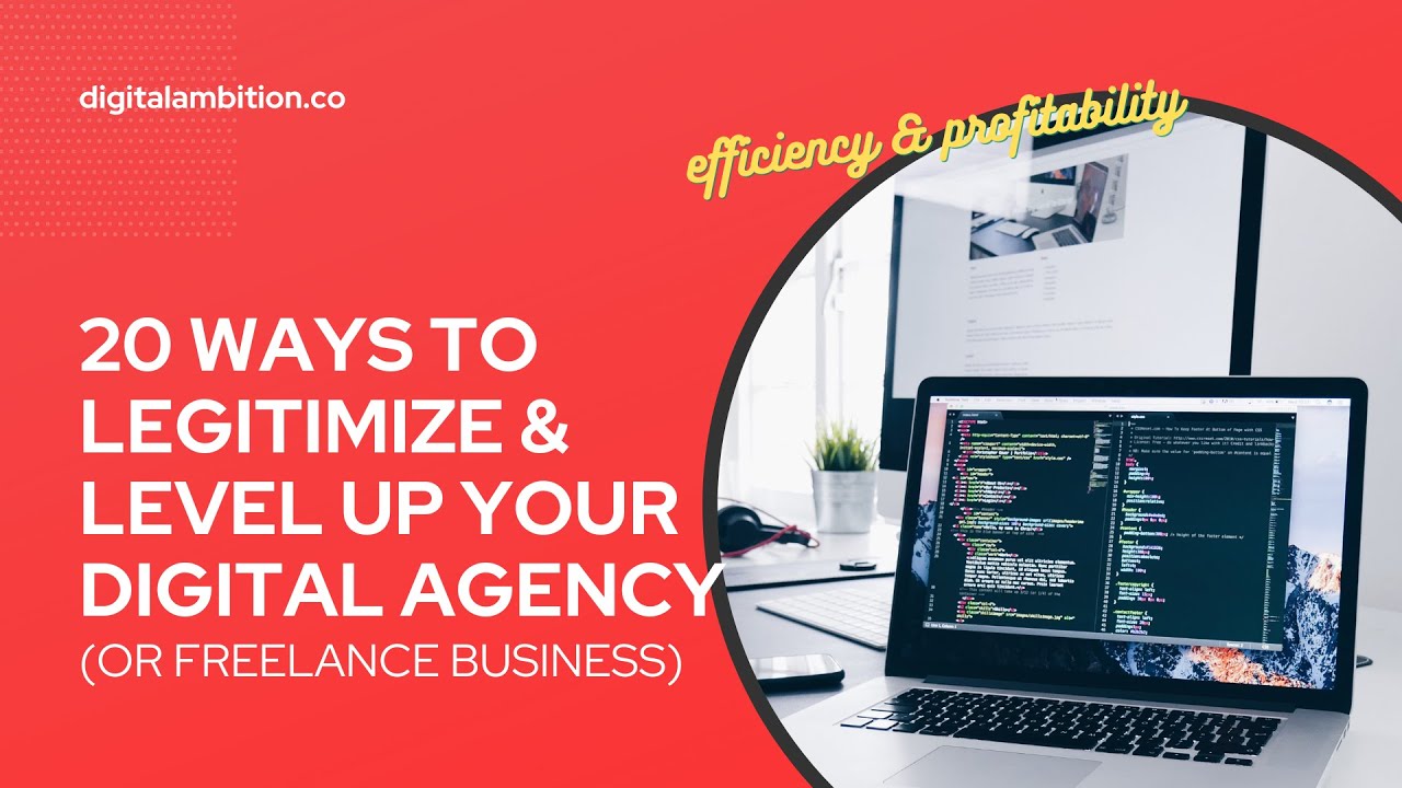 20 Ways to Legitimize & Level Up Your Digital Agency (or Freelance Business)