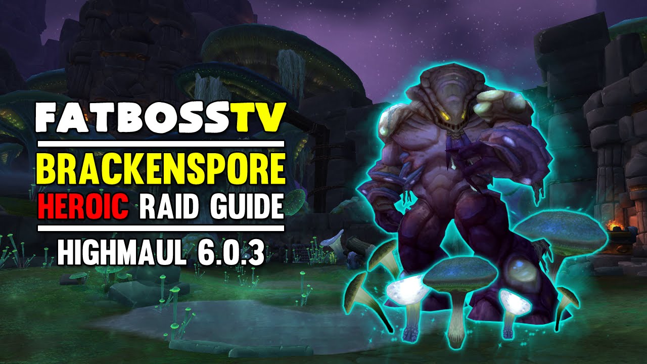 Brackenspore Normal and Heroic Highmaul Guide - FATBOSS