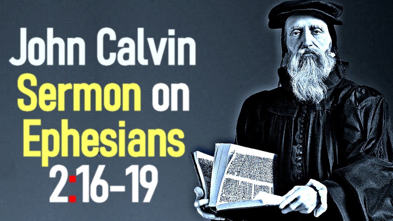 Sermon upon the Epistle of Saint Paul to the Ephesians 2:16-19 - John Calvin