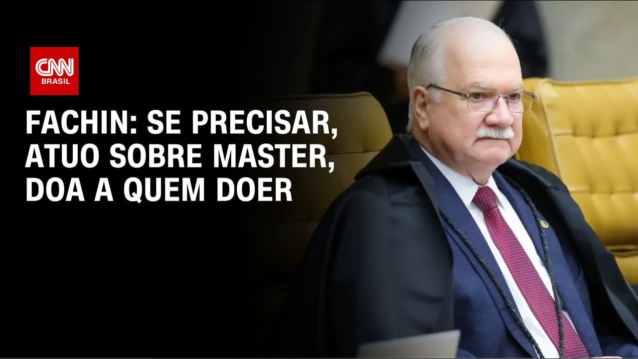 Fachin diz que vai atuar sobre Master quando precisar: 