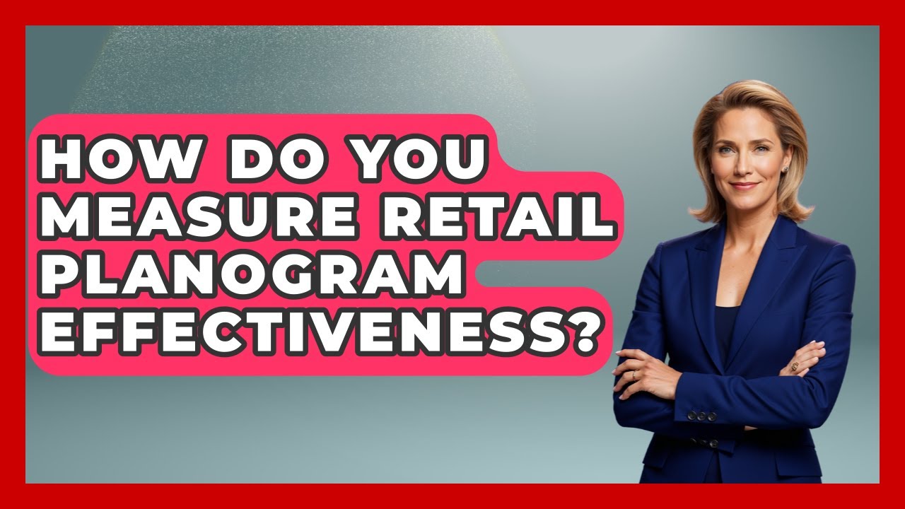 How Do You Measure Retail Planogram Effectiveness? - Retail Employee Playbook