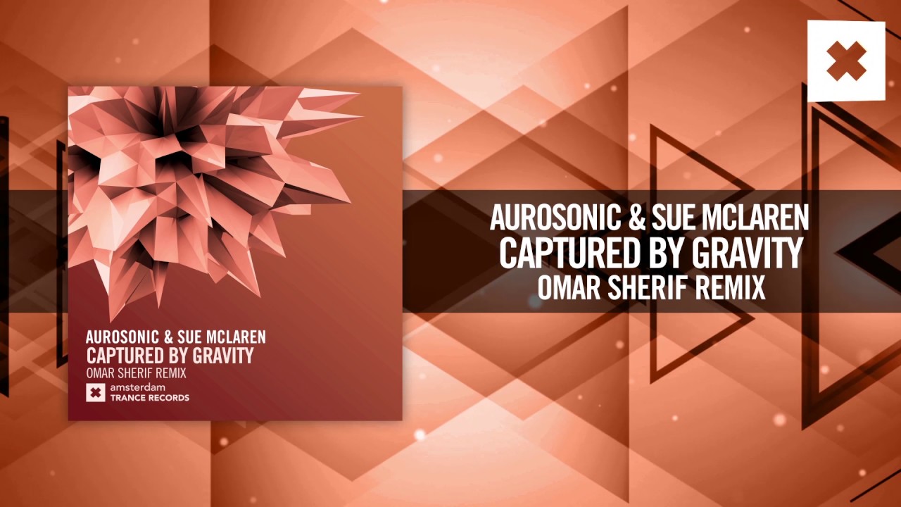 Aurosonic & Sue McLaren - Captured By Gravity (Omar  Sherif Remix) [FULL] Amsterdam Trance