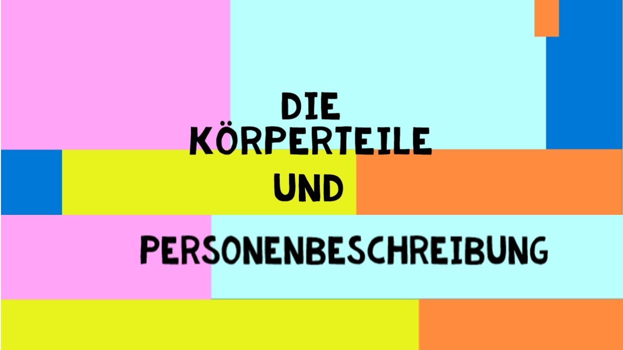 Die Körperteile und Personenbeschreibung