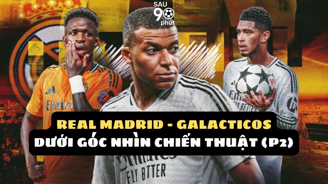 Real Madrid | Galacticos theo góc nhìn chiến thuật (phần 2) | Sau 90 Phút