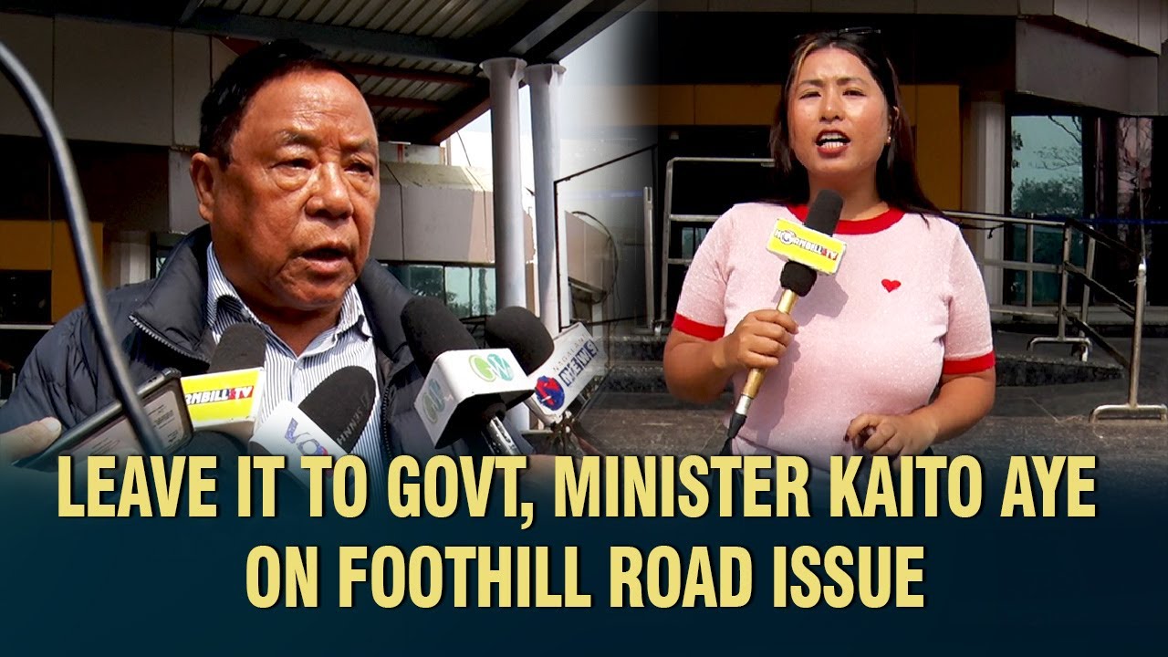 LEAVE IT TO GOVT, MINISTER KAITO AYE ON FOOTHILL ROAD ISSUE