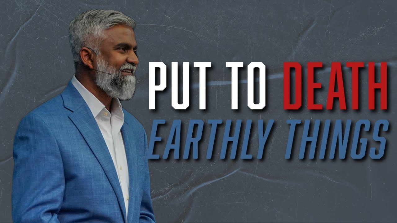 Put To Death Earthly Things | Steven Francis