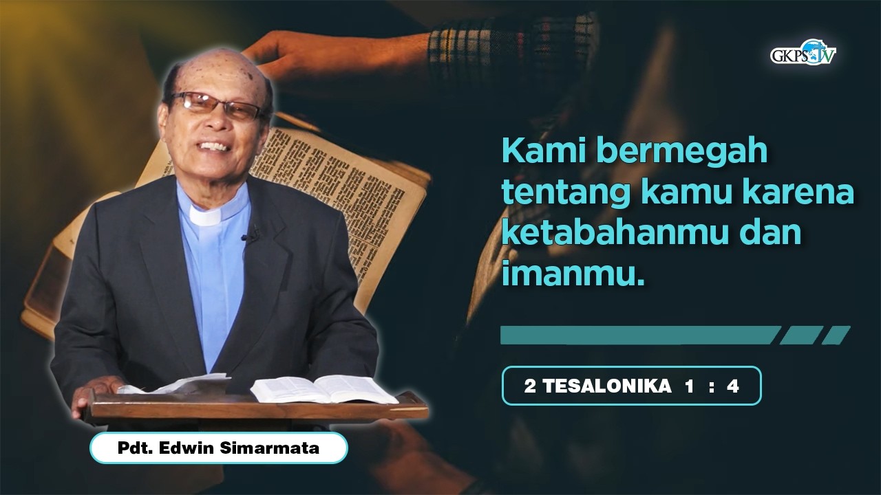 Kami Bermegah Tentang Kamu Karena Ketabahanmu Dan Imanmu || Pdt. Edwin Simarmata