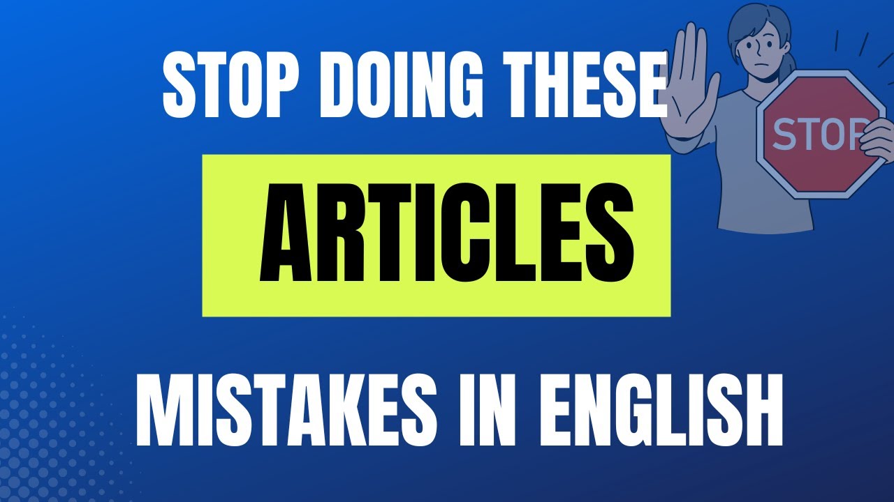 A, An, The – 10 Article Mistakes You MUST Avoid!
