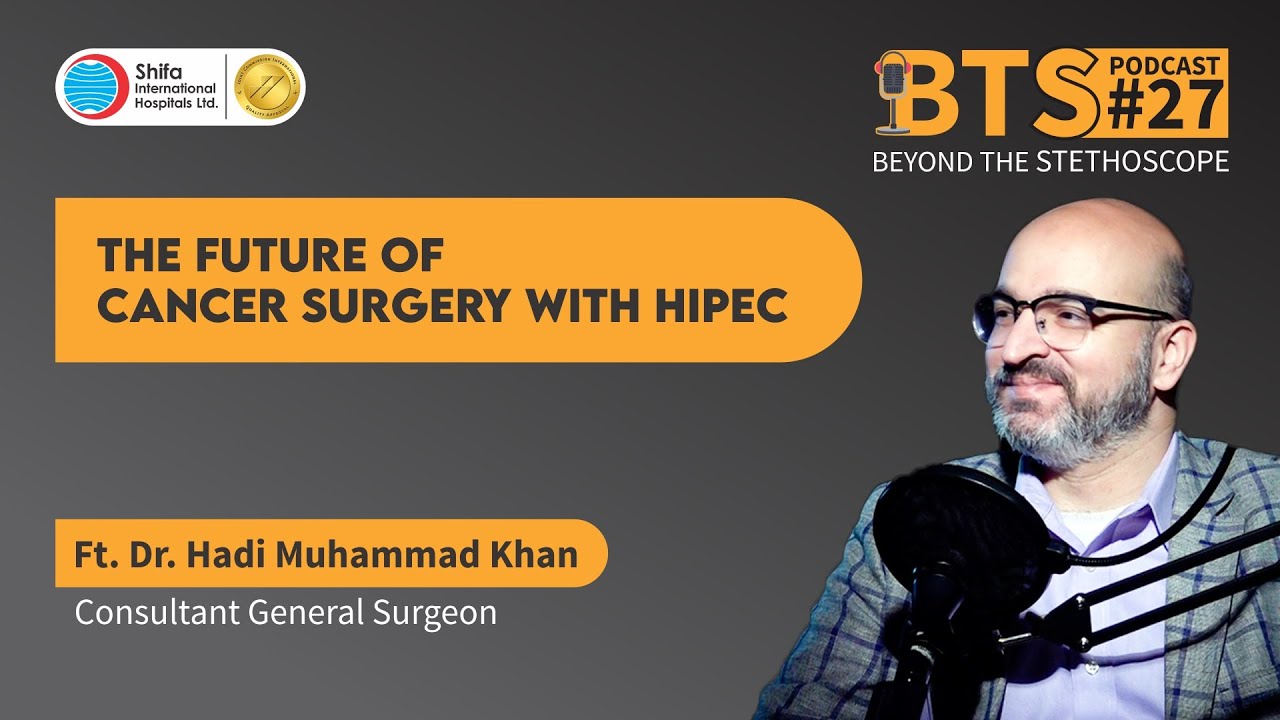BTS- EP- 27 | The Future of Cancer Surgery with HIPEC | Dr. Hadi Muhammad Khan