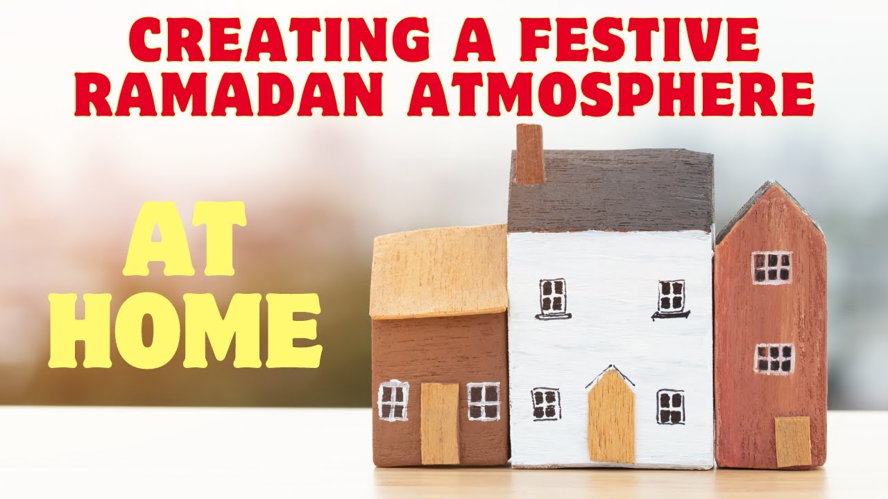 Creating a Festive Ramadan Atmosphere at Home