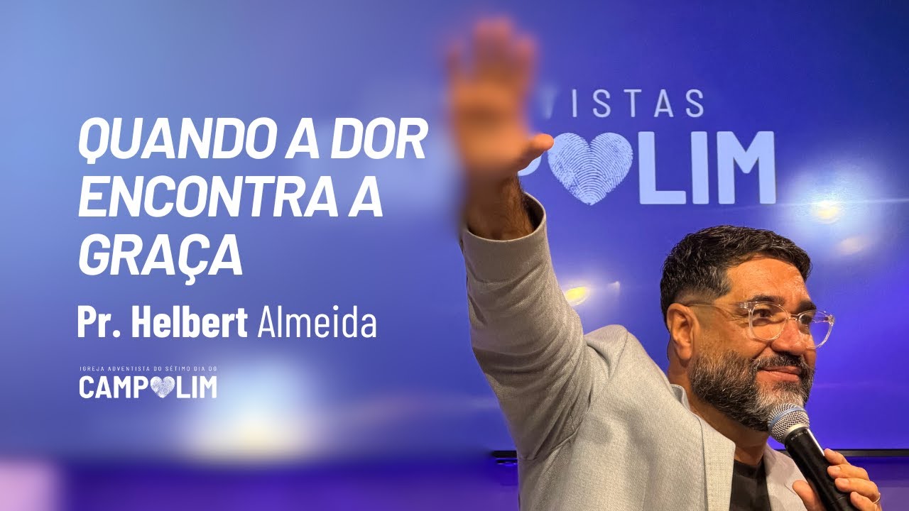 Quando a Dor Encontra a Graça | Pr. Helbert Almeida | IASD Campolim