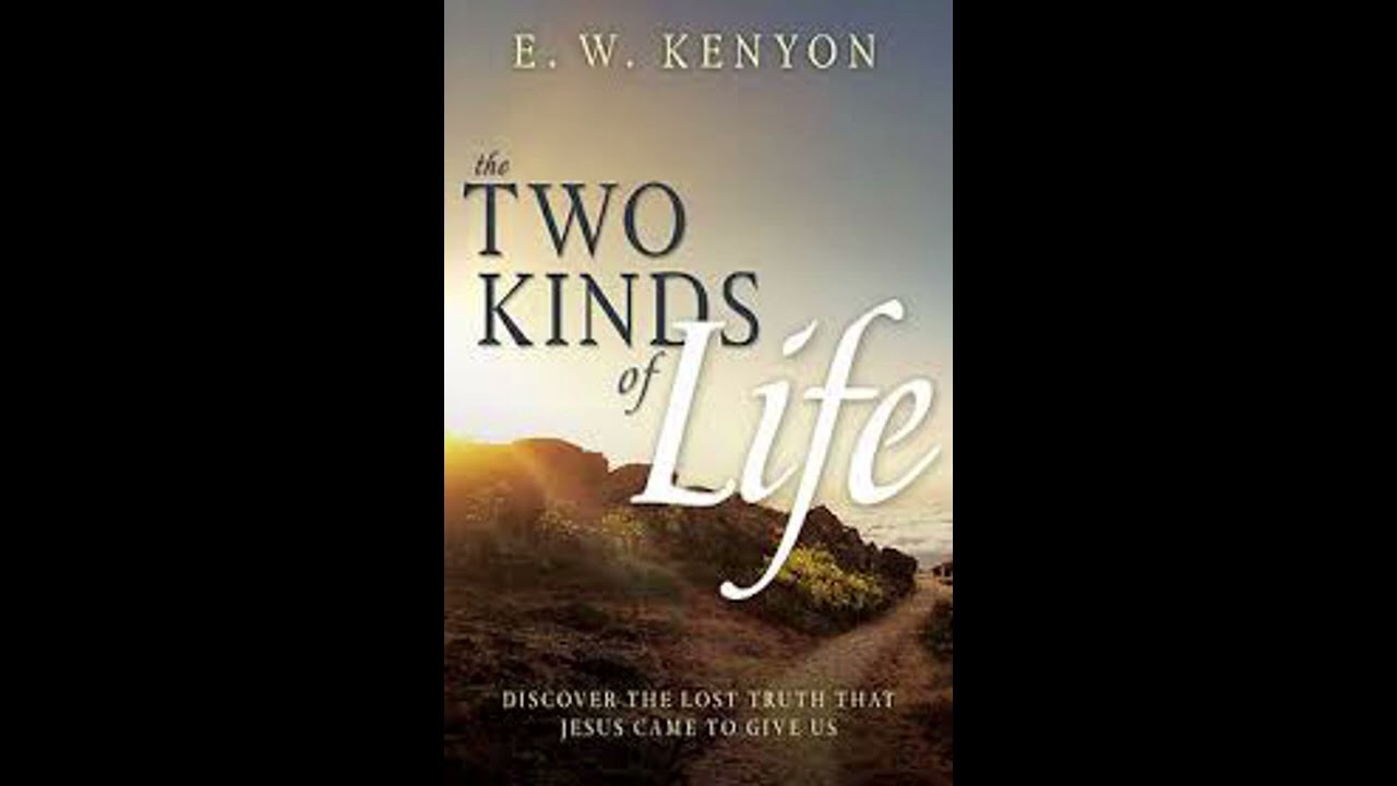 Two Kinds of Life  E W Kenyon  Part 1