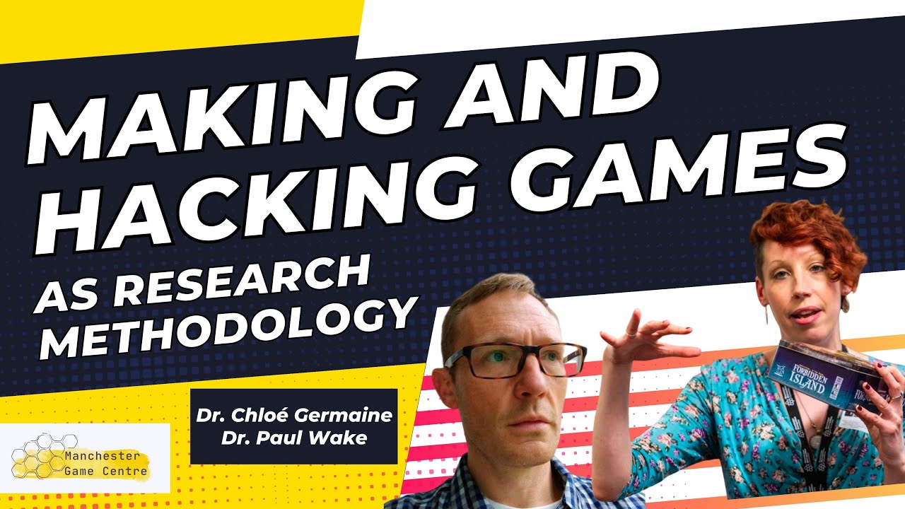 Making and Hacking Games as Research Methodology